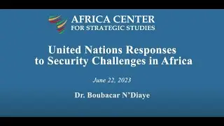 UN Responses to Security Challenges in Africa &ndash; Boubacar N'Diaye