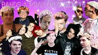 BANDS & PHAN ON CRACK #15