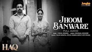 Jhoom Banware (Full Audio) | Haq | Vishal Mishra| Malini Awasthi| Jyotica Tangri| Bidyut Jyoti Mohan