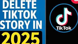 How to Delete TikTok Story in 2025 (Full Guide)