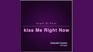 kiss Me Right Now (Extended Version)