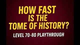 How Fast Is the Tome of History? Level 70–80 Playthrough