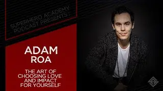 The Art of Choosing Love and Impact for Yourself ft. Adam Roa