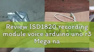 Review ISD1820 recording module voice arduino uno r3 Mega nano