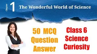 1. The Wonderful World of Science -Multiple Choice Question Answer | Class 6 Science - Curiosity