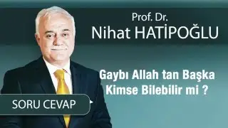 Gaybı Allah'tan Başka Kimse Bilebilir Mi ?