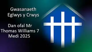 Gwasanaeth Eglwys y Crwys 7 Medi 2025 Dan ofal Mr Thomas Williams 7 Medi 2025