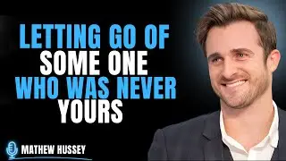 Letting Go of Someone Who Was Never Yours | Matthew Hussey on Healing From Almost Love