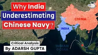 Why India is Underestimating Chinese Navy? India Vs China | UPSC Mains GS2 & GS3