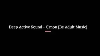 Deep Active Sound - C'mon [Be Adult Music]