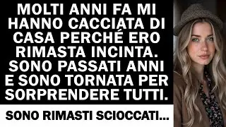 MOLTI ANNI FA MI HANNO CACCIATA DI CASA PERCHÉ ERO RIMASTA INCINTA. SONO PASSATI ANNI E SONO