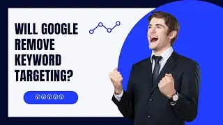 Will Google Remove Keyword Targeting? 😱😱😱😮🤮🙊
