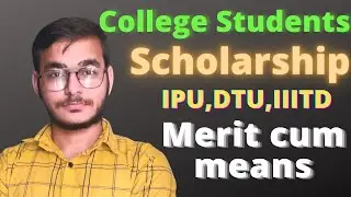 MERIT CUM-MEANS SCHOLARSHIP FOR COLLEGE STUDENTS | IPU DTU IIITD | BTECH | FEE WAIVER
