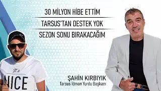 Tarsus Bana Destek Çıkmıyor... | Tarsus İdman Yurdu Başkanı Şahin Kırbıyık Röportajı