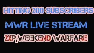 WEEKEND WARFARE 2XP MWR LIVE SHOUTOUTS! Come chill! Road to 200 subscribers!!!!!!