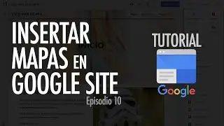 C&Oacute;MO INSERTAR MAPA A UN SITIO WEB | Google Site, ep. 10