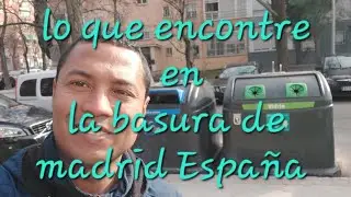 lo que encontre en la basura de madrid España