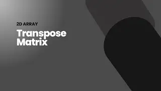 Transpose Matrix | 2D Array | C++ Solution | Leetcode 867