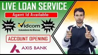 Loan Service Live | Vidcom retailer | Axis Bank Account Open