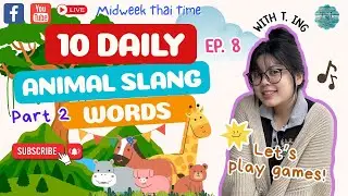 MIDWEEK THAI TIME &rdquo;Every Wednesday 7pm (Thai time)&rdquo; EP8 &mdash; 10 Daily Animal Slang Words Part2
