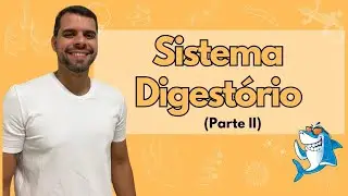 Anatomia e Fisiologia Humana - Aula 5 - Sistema Digestório (parte II)