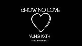 Yung KXTH - Show No Love (Official Audio) (Prod. SmokG)