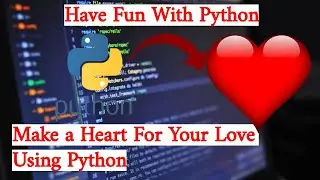 Python Program To Create Heart ❤ For Your Love | Have Fun with Python🔥