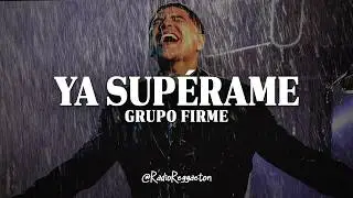 Grupo Firme - Ya Superame (LETRA)
