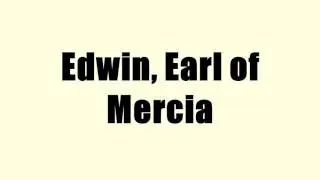 Edwin, Earl of Mercia