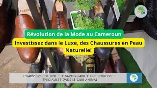 Investir au Cameroun dans les chaussures de luxe camerounaises