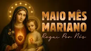 Maio com Maria – Louvores Inesquecíveis à Mãe de Deus (Playlist Católica 2025)