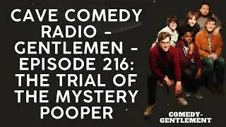 CAVE COMEDY RADIO - Gentlemen - Episode 216: The Trial of the Mystery Pooper - Comedy- Gentlement
