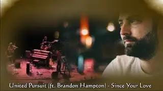 United Pursuit ft. Brandon Hampton - Since Your Love (sub.Ro.)