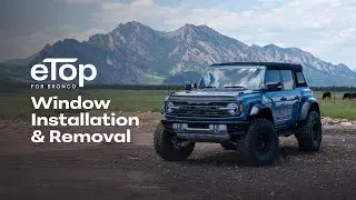 Bronco eTop: Window Installation & Removal Guide