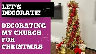 Decorating My HUGE Church For Christmas - Part 2