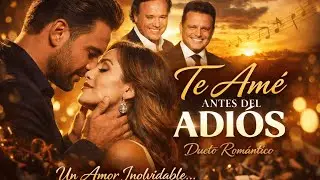 Te Amé Antes del Adiós | Julio Iglesias & Luis Miguel Style Duet