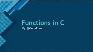 6. Functions in C - Definition / Types / Call By Value & Reference - C Programming - @CodeFlew
