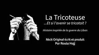 La Tricoteuse - ...Et si l'avenir se tricotait ? (histoire inspirée de la guerre civile du Liban)