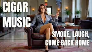 Smoke, laugh, come back home - Cigar Music