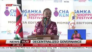 Decentralized governance pivotal in enhancing economic progress, bring essential services to Kenyans