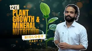 Class 12th- Chapter 7:- Plant growth and Mineral nutrition Pt-1(one-shot revision)