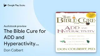 The Bible Cure for ADD and Hyperactivity:&hellip; by Don Colbert &middot; Audiobook preview