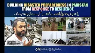 Building Disaster Preparedness in Pakistan: From Response to Resilience | Yasir Riaz