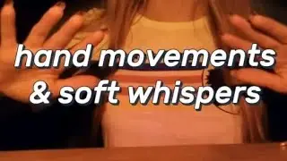 ASMR hand movements, soft whispers e sounds