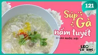 Cách nấu SÚP GÀ NẤM TUYẾT để đãi tiệc | LEO COOKING #121