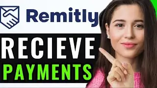 HOW TO RECIEVE PAYMENTS ON REMITLY! (BEST GUIDE)