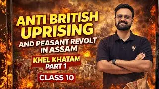 ANTI BRITISH UPRISING AND PEASANT REVOLT IN ASSAM P -1| KHEL KHATAM | CLASS 10 | ONESHOT | HARSH SIR