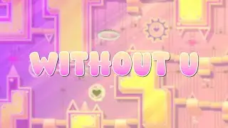 WITHOUT U By NoobyPro and more [UNOFFICIAL SHOWCASE] | Geometry Dash 2.2