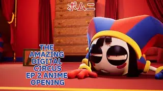 THE AMAZING DIGITAL CIRCUS PART 2 ANIME OPENING [EP 2]
