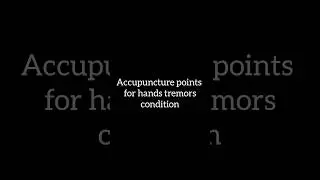 Acupuncture treatments for hands tremors